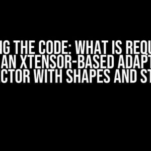 Cracking the Code: What is Required to Build an XTensor-Based Adaptor of std::vector with Shapes and Strides?