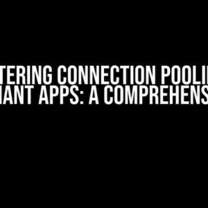 Mastering Connection Pooling in Multitenant Apps: A Comprehensive Guide