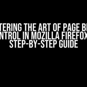 Mastering the Art of Page Break Control in Mozilla Firefox: A Step-by-Step Guide