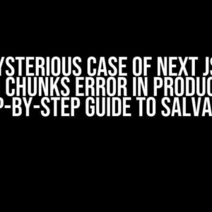 The Mysterious Case of Next Js Dark Screen Chunks Error in Production: A Step-by-Step Guide to Salvation