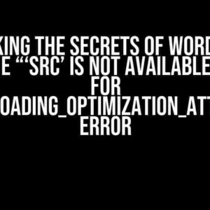 Unlocking the Secrets of WordPress: Fixing the “‘src’ is not available in $attr for wp_get_loading_optimization_attributes” Error